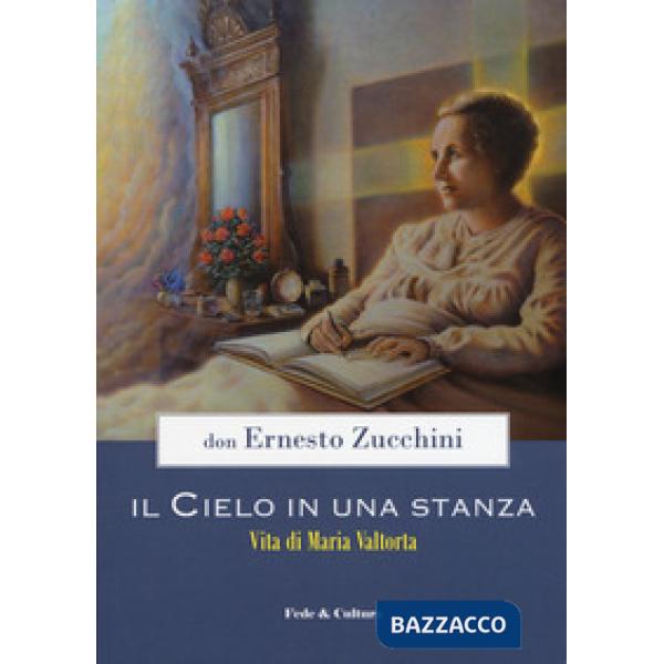 Cielo in una stanza. Vita di Maria Valtorta (Il)