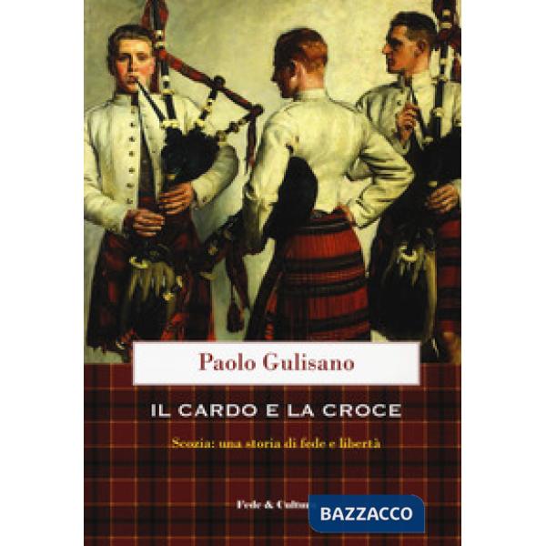 Cardo e la croce. La Scozia: una storia di fede e di libertà (Il)