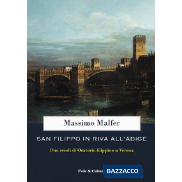 San Filippo in riva all'Adige. Due secoli di oratorio filippino a Verona