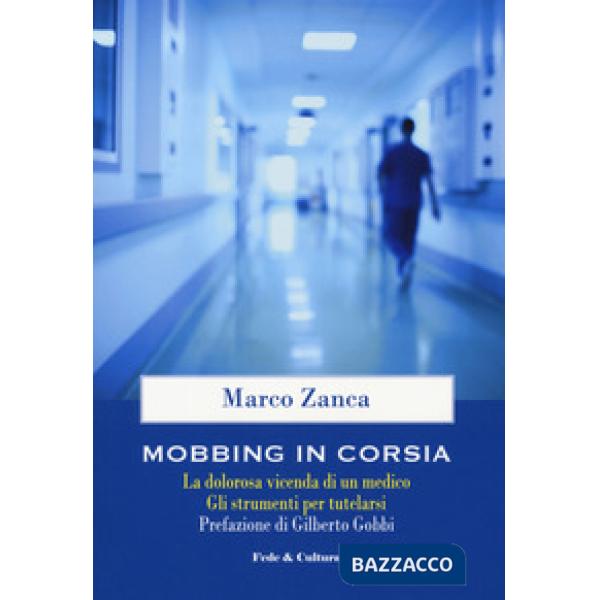 Mobbing in corsia. La dolorosa vicenda di un medico. Gli strumenti per tutelarsi