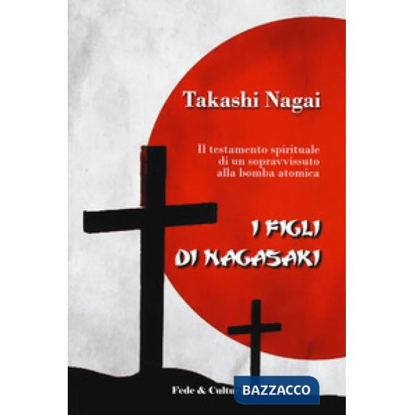 Figli di Nagasaki. Il testamento spirituale di un sopravvissuto alla bomba atomica (I)