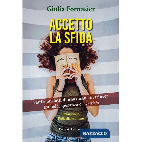 Accetto la sfida. Fatti e misfatti di una donna in trincea, tra fede, speranza e