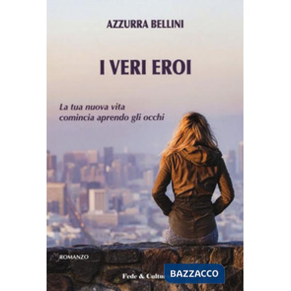 Veri eroi. La nuova vita comincia aprendo gli occhi (I)