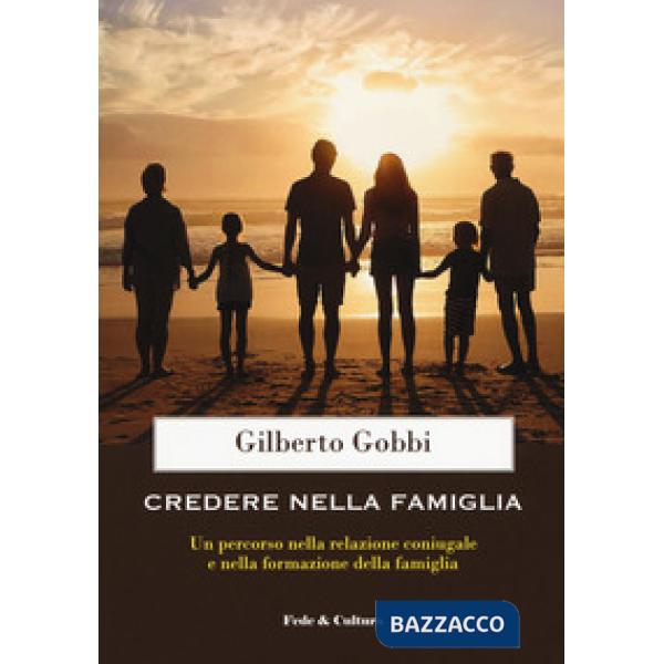 Credere nella famiglia. Un percorso nella relazione coniugale e nella formazione