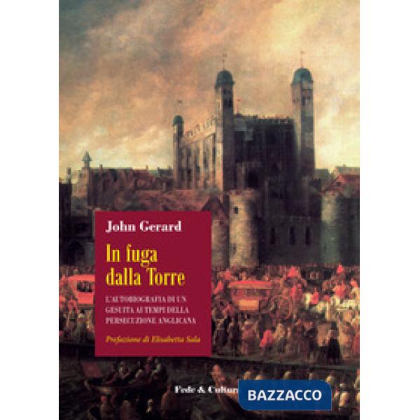In fuga dalla Torre. L'autobiografia di un gesuita ai tempi della persecuzione anglicana
