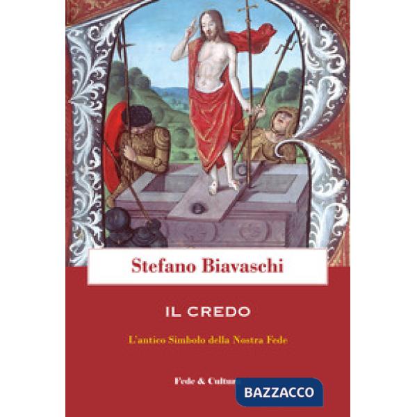 Credo. L'antico simbolo della nostra fede (Il)
