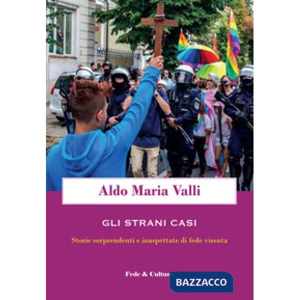 Strani casi. Storie sorprendenti e inaspettate di fede vissuta (Gli)