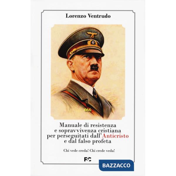 Manuale di resistenza e sopravvivenza cristiana per dall'Anticristo e dal falso profeta