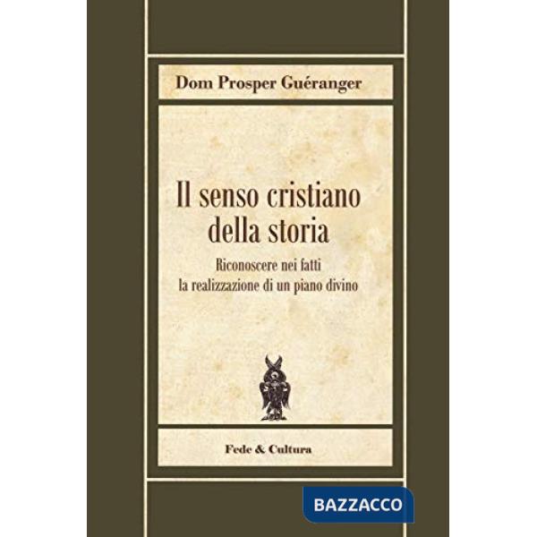 Senso cristiano della storia. Riconoscere nei fatti la realizzazione di un piano divino (Il)