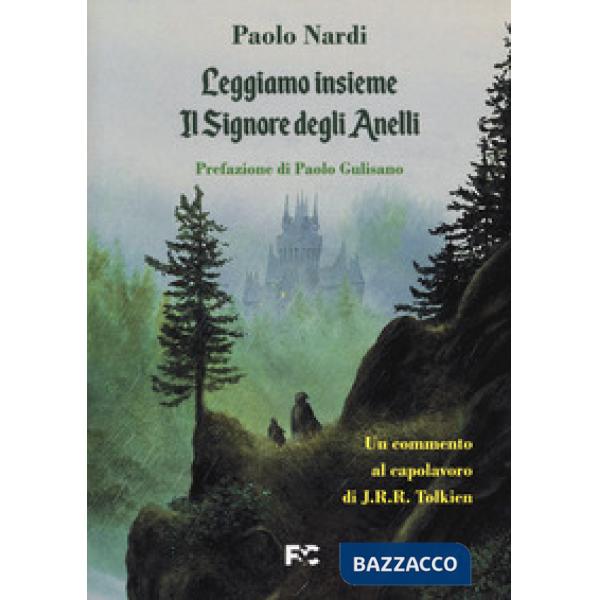 Leggiamo insieme «Il Signore degli Anelli». Un commento al capolavoro di J.R.R. Tolkien