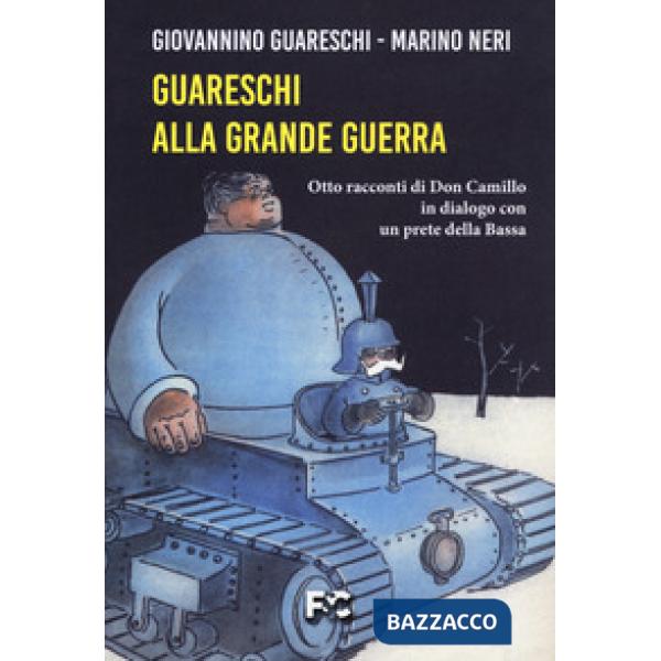 Guareschi alla grande guerra. Otto racconti di Don Camillo in dialogo con un prete della Bassa
