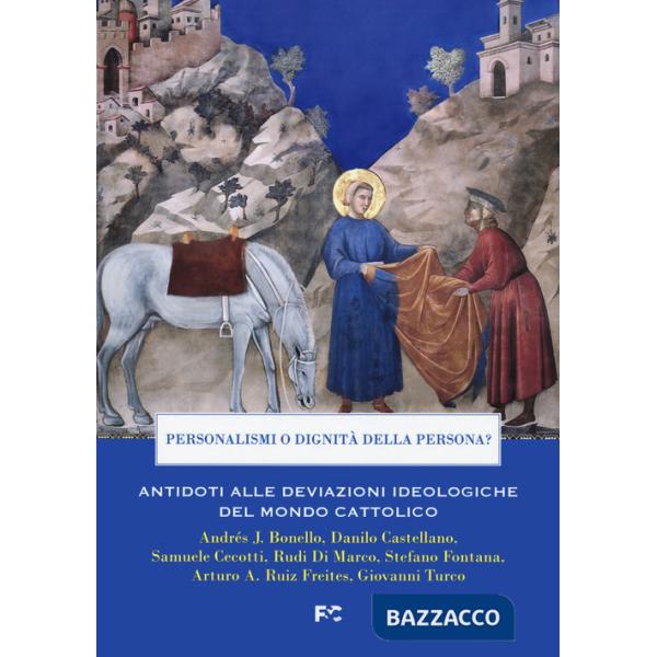 Personalismi o dignità della persona? Antidoti alle deviazioni ideologiche del mondo cattolico
