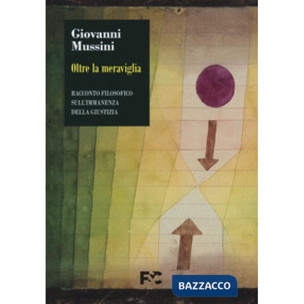 Oltre la meraviglia. Racconto filosofico sull'immanenza della giustizia