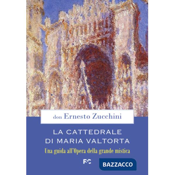 Cattedrale di Maria Valtorta. Una guida all'Opera della grande mistica (La)