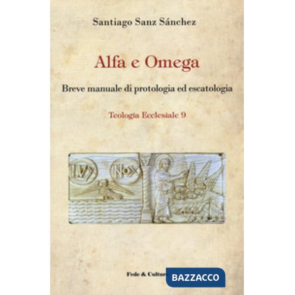 Alfa e omega. Breve manuale di protologia ed escatologia