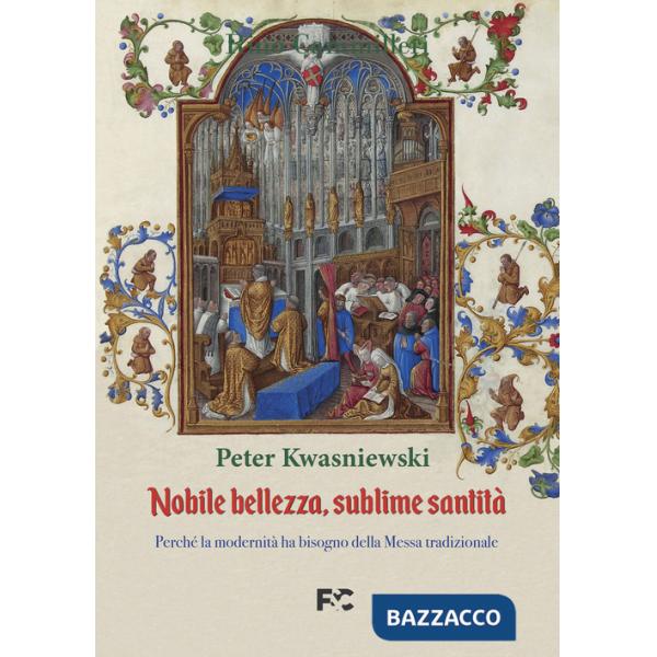 Nobile bellezza, sublime santità. Perché la modernità ha bisogno della messa tradizionale