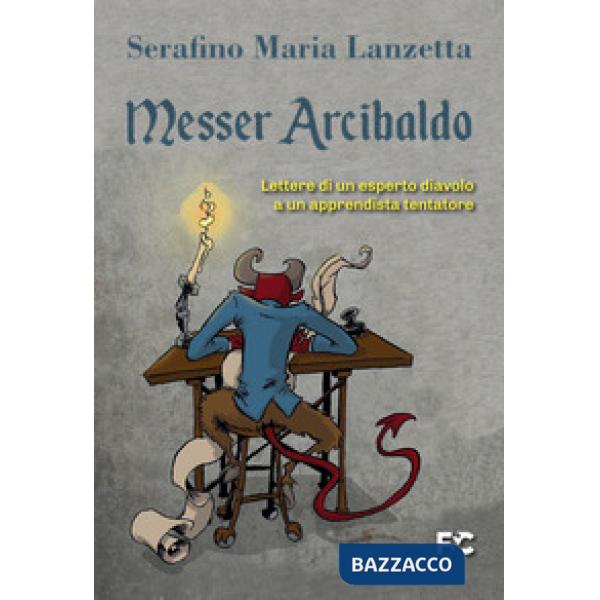 Messer Arcibaldo. Lettere di un esperto diavolo a un apprendista tentatore