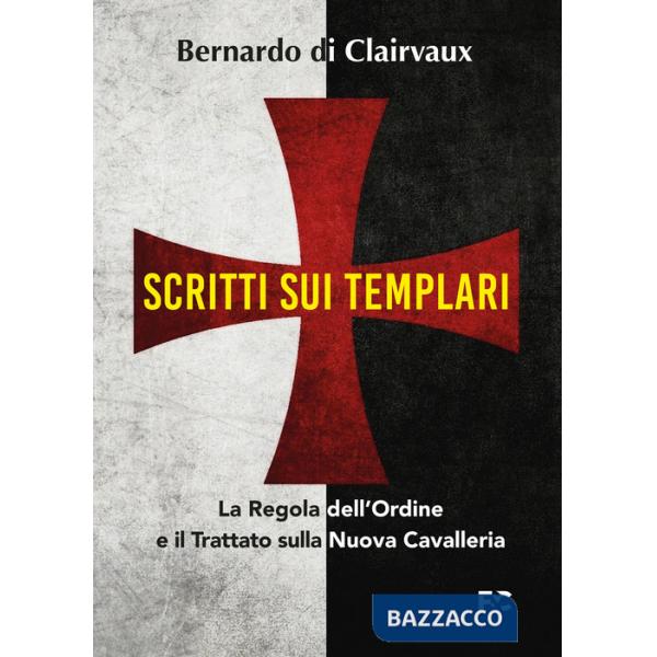 Scritti sui templari. La regola dell'ordine e il trattato sulla nuova cavalleria