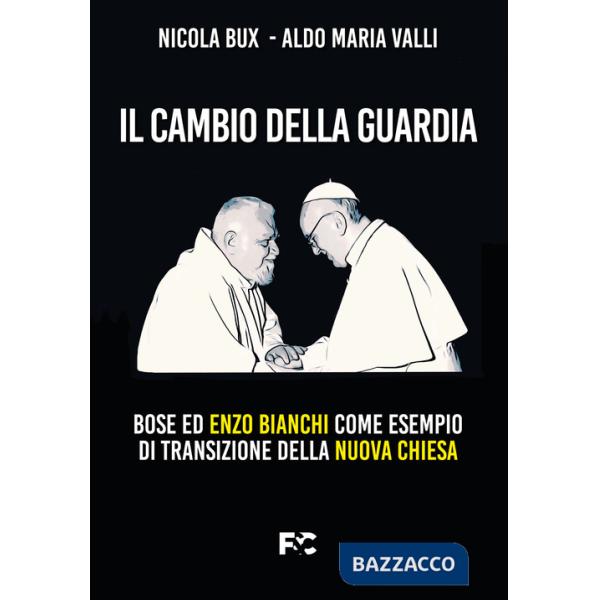 Cambio della guardia. Bose ed Enzo Bianchi come esempio di transizione della nuova chiesa (Il)
