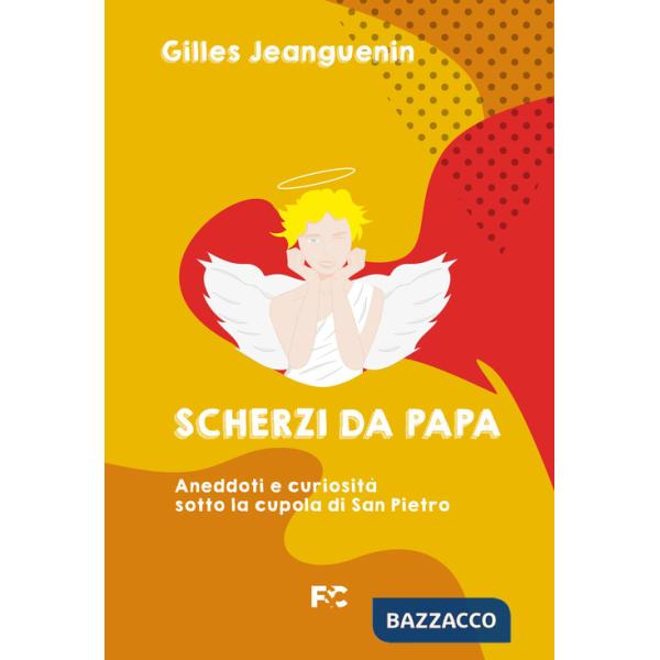 Scherzi da papa. Aneddoti e curiosità sotto la cupola di San Pietro