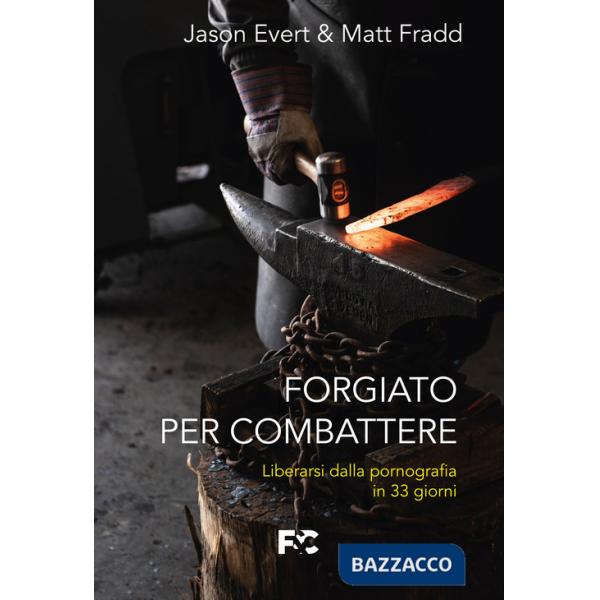 Forgiato per combattere. Liberarsi dalla pornografia in 33 giorni