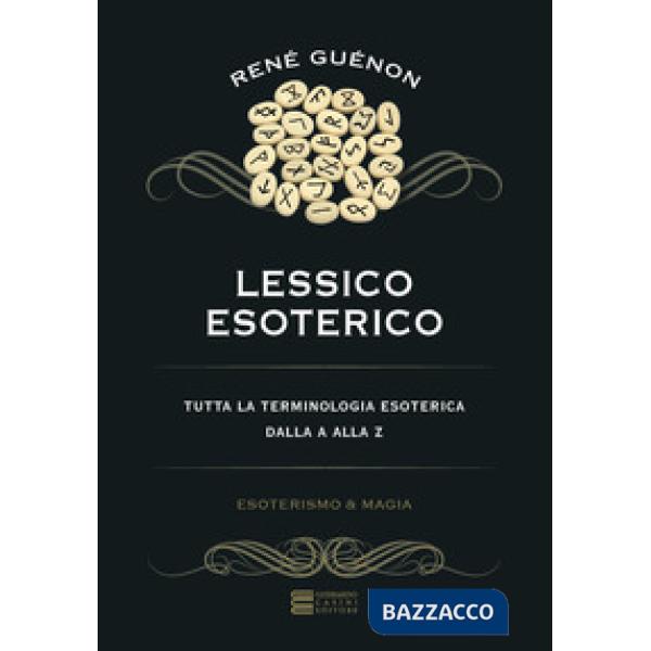 Lessico esoterico. Tutta la terminologia esoterica dalla A alla Z