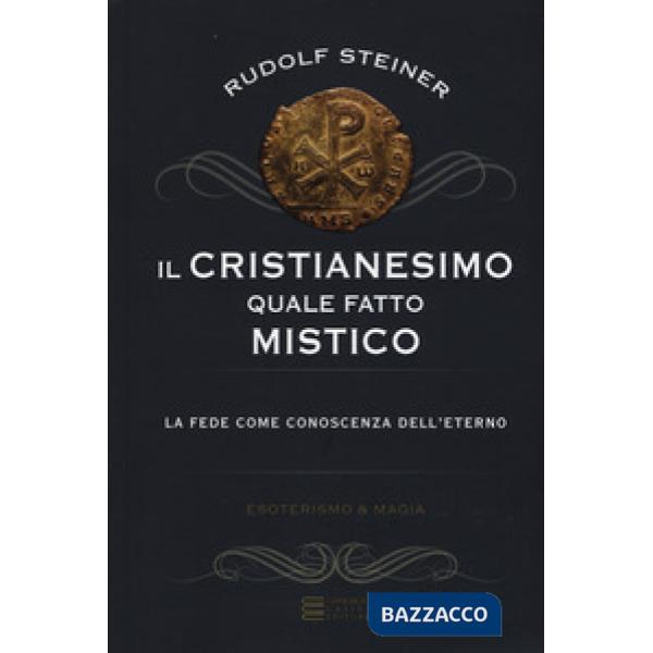 Cristianesimo quale fatto mistico. La fede come conoscenza dell'eterno (Il)