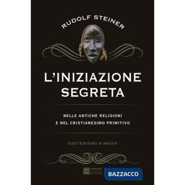 Iniziazione segreta nelle antiche religioni e nel cristianesimo primitivo (L')