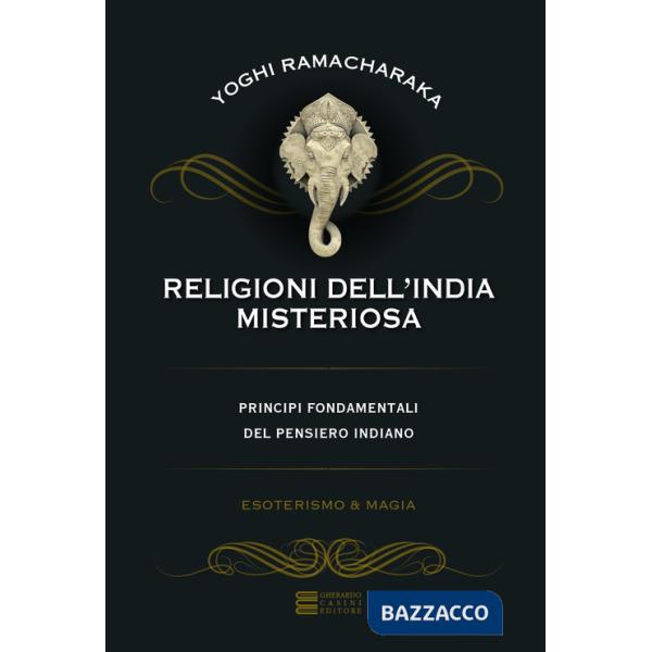 Religioni dell'India misteriosa. Principi fondamentali del pensiero indiano