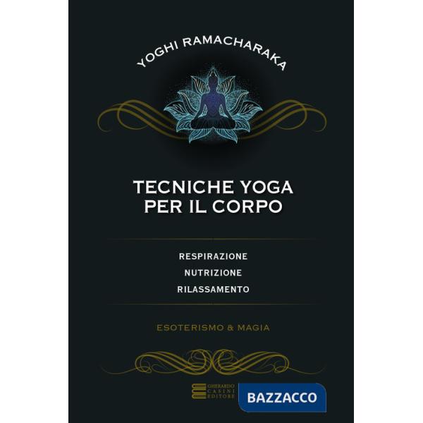 Tecniche yoga per il corpo. Respirazione, nutrizione, rilassamento