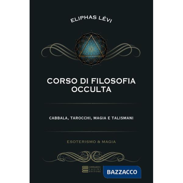 Corso di filosofia occulta. Cabbala, tarocchi, magia e talismani