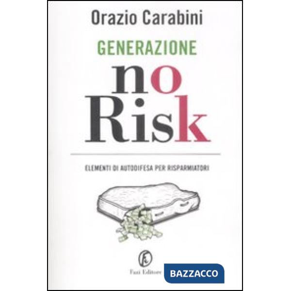 Generazione no risk. Elementi di autodifesa per risparmiatori