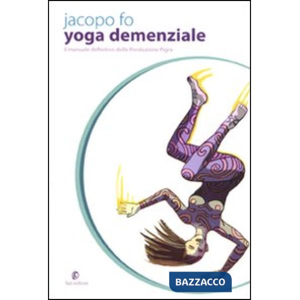 Yoga demenziale. Il manuale definitivo della rivoluzione pigra
