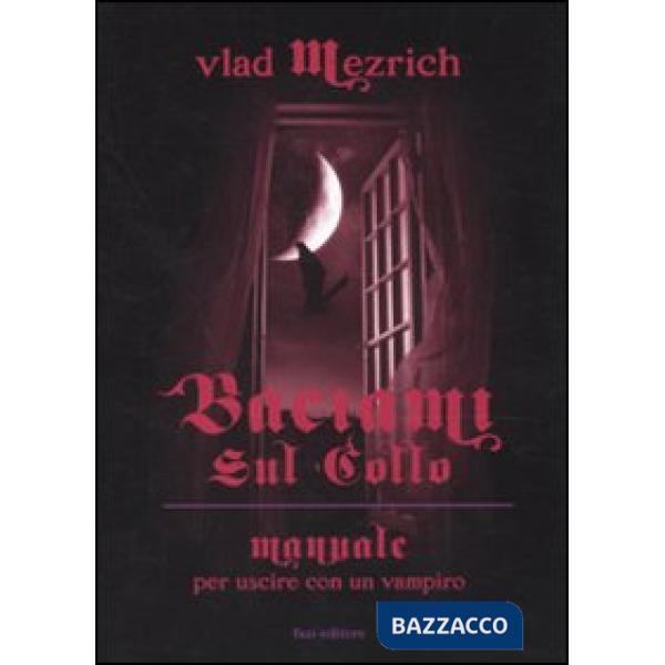 Baciami sul collo. Manuale per uscire con un vampiro