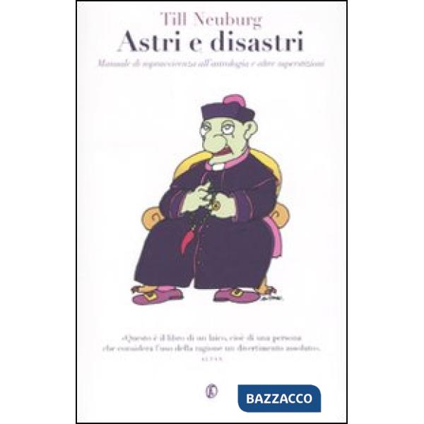 Astri e disastri. Manuale di sopravvivenza dell'astrologia e altre superstizioni