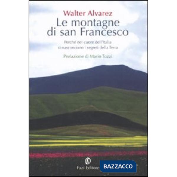 Montagne di san Francesco. Perché nel cuore dell'Italia si nascondono i segreti 