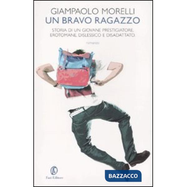 Bravo ragazzo. Storia di un giovane prestigiatore, erotomane, dislessico e disadattato (Un)