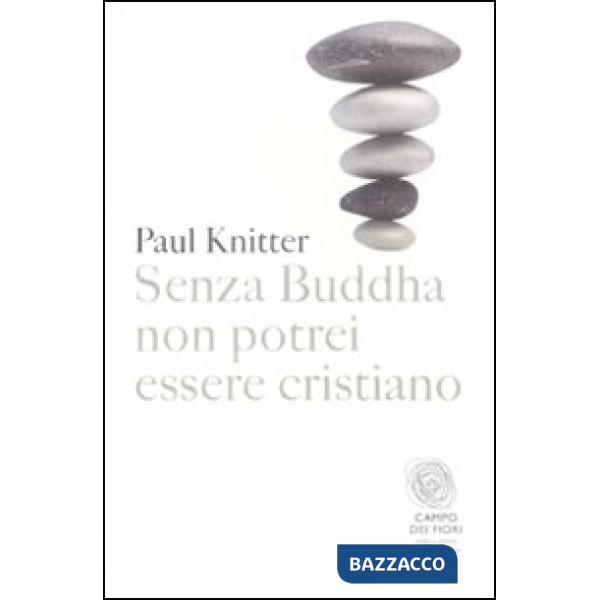 Senza Buddha non potrei essere cristiano