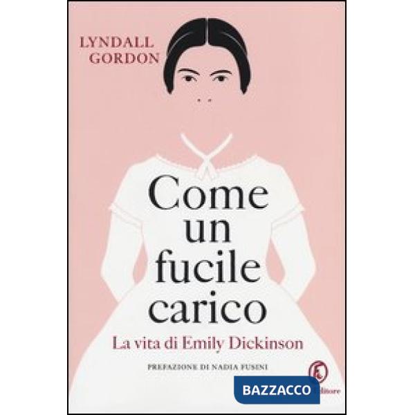 Come un fucile carico. La vita di Emily Dickinson
