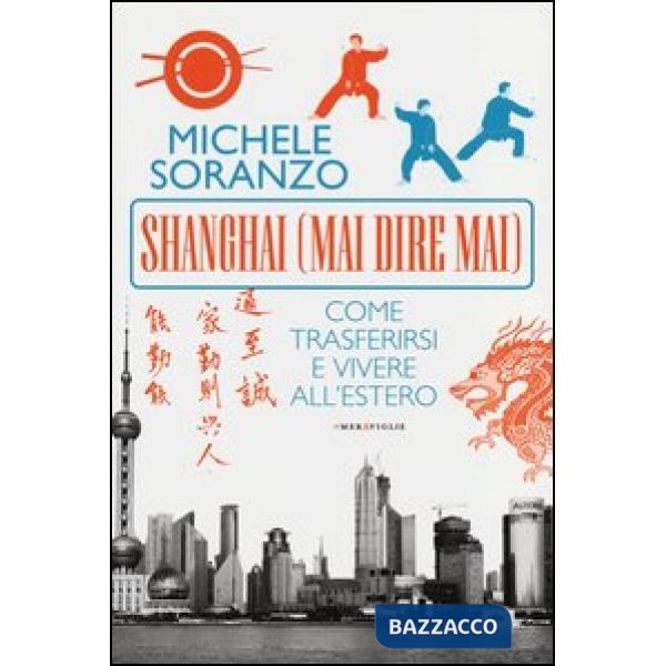 Shanghai (mai dire mai). Come trasferirsi e vivere all'estero