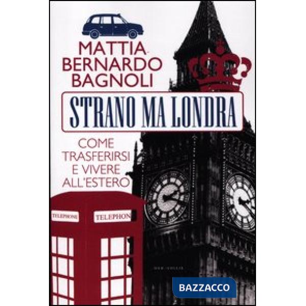 Strano ma Londra. Come trasferirsi e vivere all'estero