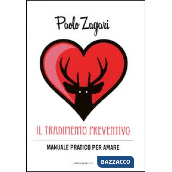 Tradimento preventivo. Manuale pratico per amare (Il)