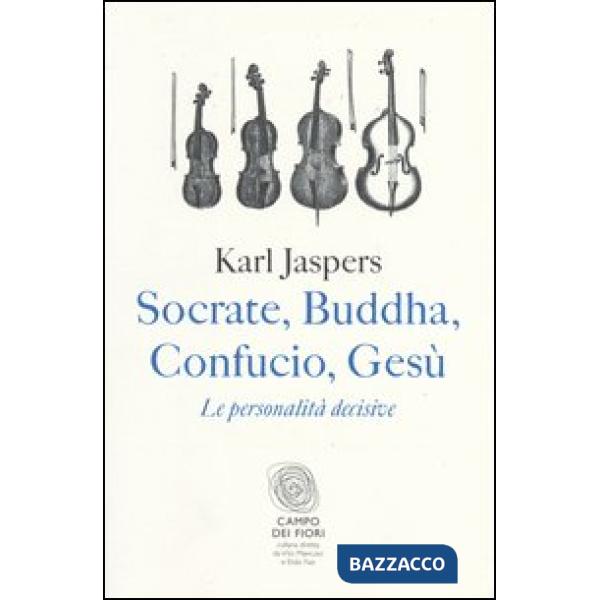 Socrate, Buddha, Confucio, Gesù. Le personalità decisive