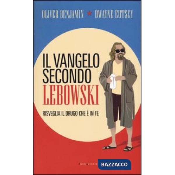 Vangelo secondo Lebowski. Risveglia il Drugo che è in te (Il)