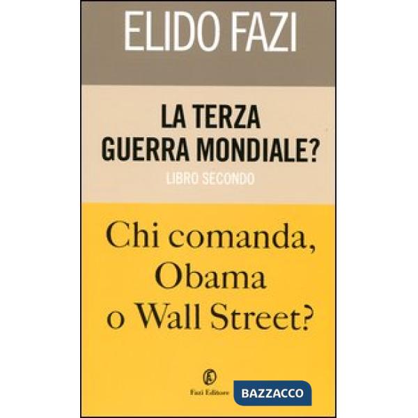 Terza guerra mondiale? Chi comanda Obama o Wall Street? (La). Vol. 2