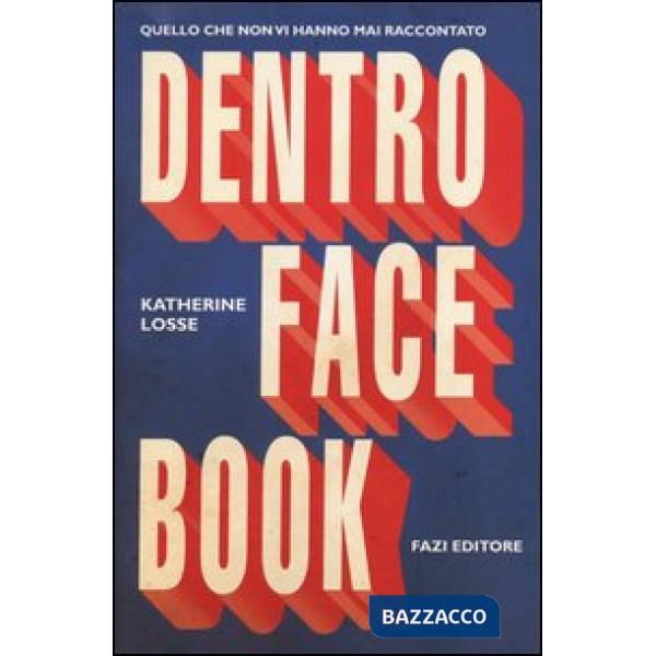 Dentro Facebook. Quello che non vi hanno mai raccontato