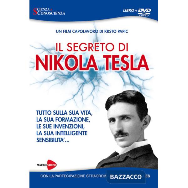 Segreto di Nikola Tesla. Tutto sulla sua vita, la sua formazione, le sue invenzioni, la sua intelligente sensibilità. Con DVD (I