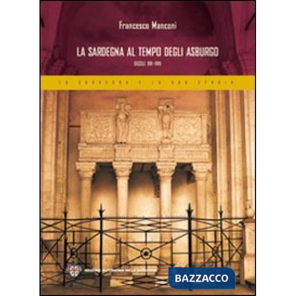 Sardegna al tempo degli Asburgo. Secoli XVI-XVII (La)