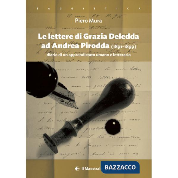 Lettere di Grazia Deledda ad Andrea Pirodda (1891-1899). Diario di un apprendistato umano e letterario (Le)