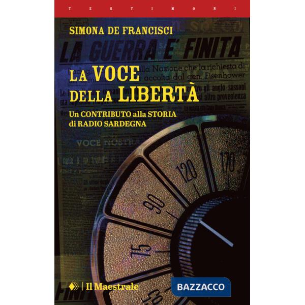 Voce della libertà. Un contributo alla storia di Radio Sardegna (La)